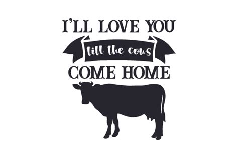 I’ll Love You Till the Cows Come Home SVG Cut file by Creative Fabrica ...