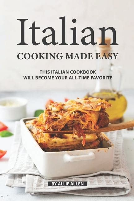 Italian Cooking Made Easy : This Italian Cookbook Will Become Your All-Time Favorite (Paperback ...