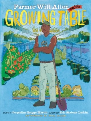 Farmer Will Allen and the Growing Table by Jacqueline Briggs Martin — Reviews, Discussion ...