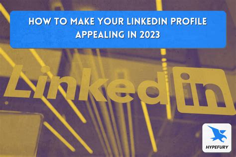 How to make your LinkedIn profile appealing in 2023 - Hypefury