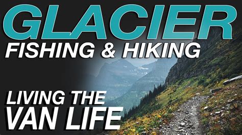 Glacier Fishing and Hiking - Living The Van Life - YouTube