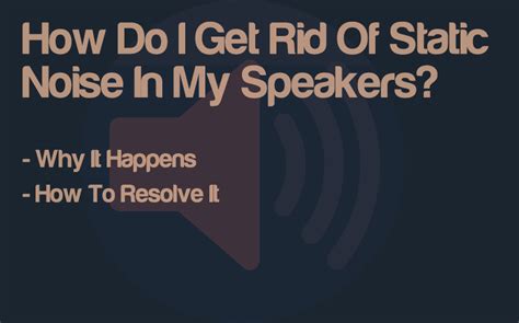 How Do I Get Rid Of Static Noise In My Speakers? Solved