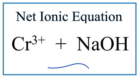 How to Write the Net Ionic Equation for Cr 3+ and NaOH - YouTube