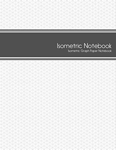 Isometric Notebook: Isometric Graph Paper Notebook: (1/4 Inch Equilateral Triangle | 125 Pages ...