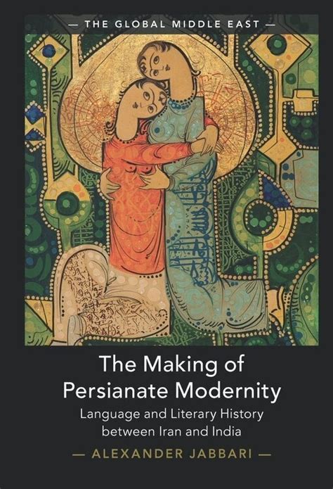 The Making of Persianate Modernity: Language and Literary History ...