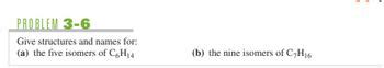 Answered: Give structures and names for: (a) the five isomers of C6H14 (b) the nine isomers of ...