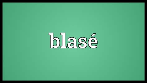 Blasé Meaning - YouTube