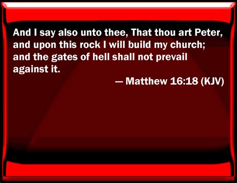 Matthew 16:18 And I say also to you, That you are Peter, and on this ...