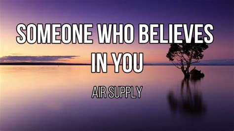 Air Supply - Someone Who Believes in You (Lyrics) - YouTube Music