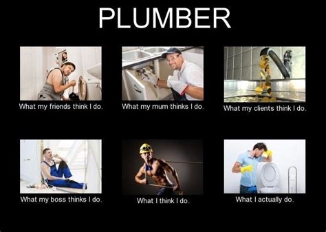 Plumber Meme What I think I do? | Plumbing humor, Plumber, Plumbing vent