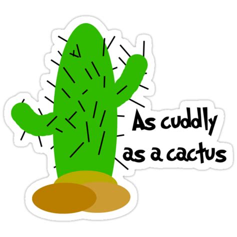 "As cuddly as a cactus" Stickers by KirbyKoolAid | Redbubble