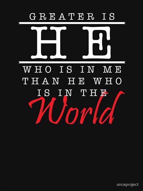 "Greater Is He Who Is In Me Than He Who Is In The World" Essential T ...