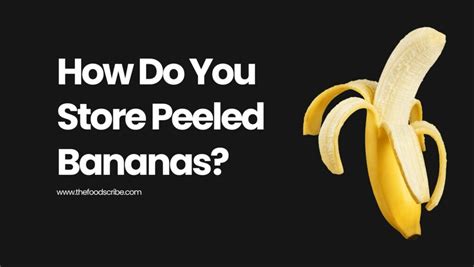 How Do You Store Peeled Bananas? - The Food Scribe