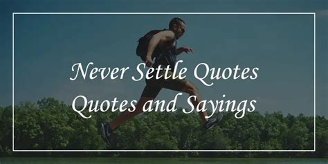 67 Never Settle Quotes To Make You Unstoppable - DP Sayings