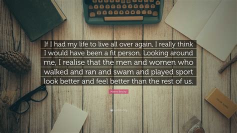 Maeve Binchy Quote: “If I had my life to live all over again, I really think I would have been a ...