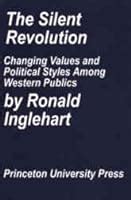 The Silent Revolution: Changing Values And Political Styles Among Western Publics by Ronald ...