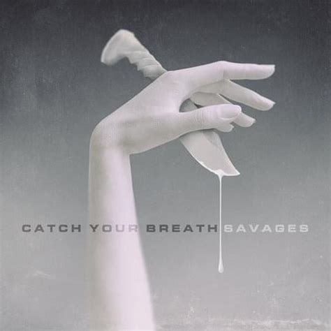 Catch Your Breath – Savages Lyrics | Genius Lyrics