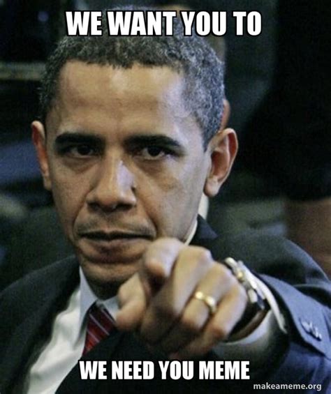 we want you to we need you meme - Angry Obama | Make a Meme