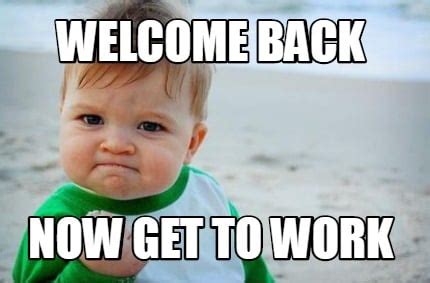 Welcome Back To Work Meme