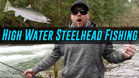 High Water Steelhead Fishing Tips For Success! (FISH ON!!) - YouTube