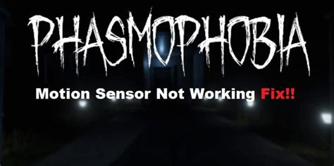 3 Ways To Resolve Phasmophobia Motion Sensor Not Working - West Games