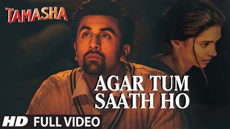 'AGAR TUM SAATH HO' Full VIDEO song | Tamasha | Ranbir Kapoor, Deepika ...