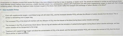 Solved: Emphysema is a disease process that causes the lungs to be more inflated at rest due to ...