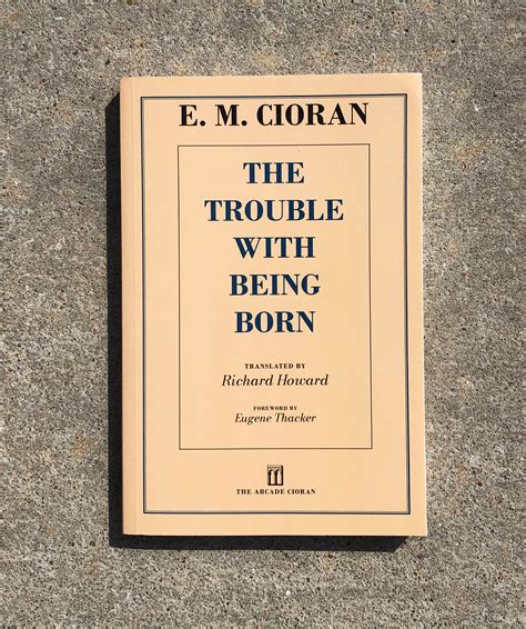 THE TROUBLE WITH BEING BORN • E.M. Cioran — Addieway Books