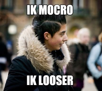 Meme Creator - Funny Ik mocro Ik looser Meme Generator at MemeCreator.org!