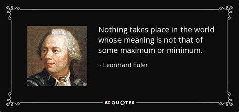 Leonhard Euler quote: Nothing takes place in the world whose meaning is not...