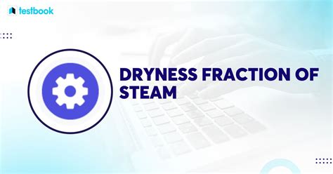 Dryness Fraction of Steam: Learn Formula, Methods, Numericals