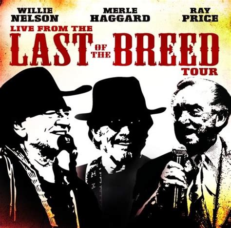 Live from the Last of the Breed Tour - Willie Nelson,Merle Haggard,Ray Price | Songs, Reviews ...