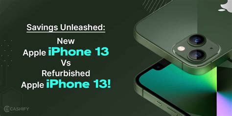 Savings Unleashed: New Apple iPhone 13 Vs Refurbished Apple iPhone 13 ...