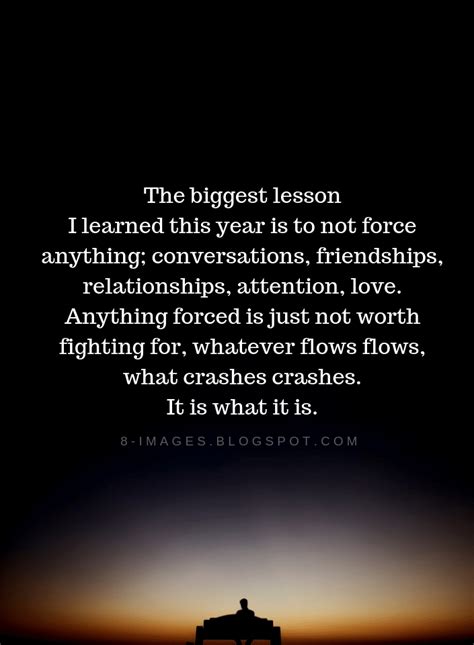 The biggest lesson I learned this year is to not force anything | Lesson Learned Quotes | Lesson ...