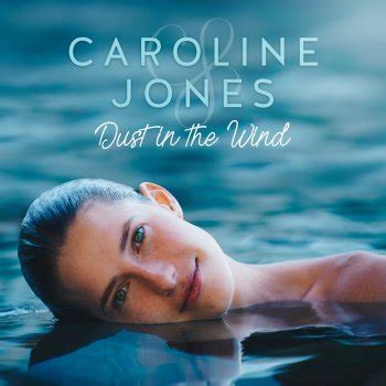 Caroline Jones - Dust in the Wind Lyrics | Musixmatch