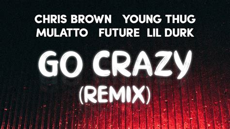 Chris Brown - Go Crazy (Remix) (Lyrics) ft. Young Thug, Future, Lil Durk, Mulatto - YouTube