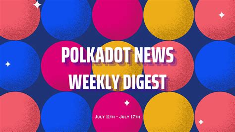 Polkadot Ecosystem Weekly Digest. July 11th — July 17th/2022 | by ...