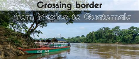 Crossing border from Mexico to Guatemala