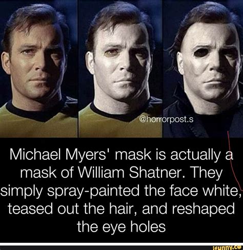 Michael Myers" mask is actually a mask of William Shatner. They simply spray-painted the face ...