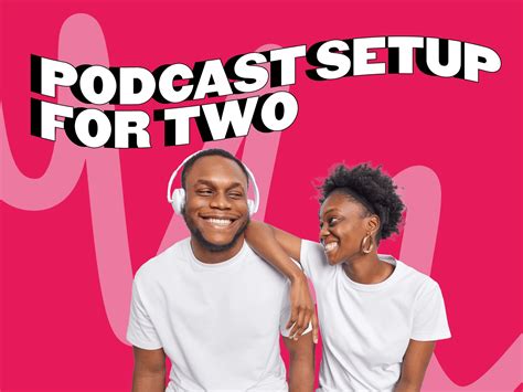 Podcast Setup For Two: Everything You Need to Know