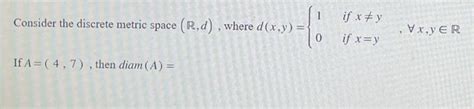 Solved Consider the discrete metric space (R,d), where | Chegg.com