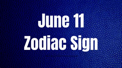 June 11 Zodiac Sign Personality, Compatibility and Soulmate Predictions