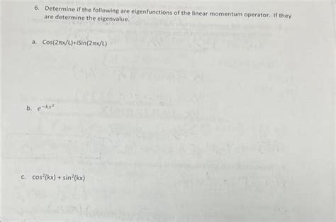 Solved 6. Determine if the following are eigenfunctions of | Chegg.com