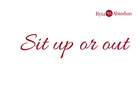 Sit Up or Out. I have observed again and again that… | by Rita Abiodun - rytaabiodun.com | Aug ...