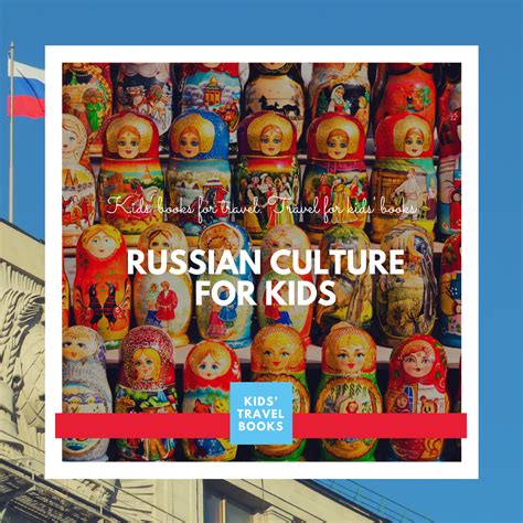 Let's focus on Russian Culture for kids with Russia facts, traditions ...