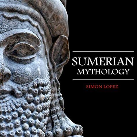 Sumerian Mythology: Fascinating Myths and Legends of Gods, Goddesses ...