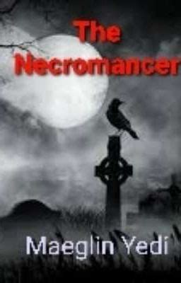 The Necromancer - Chapter 1 - Wattpad