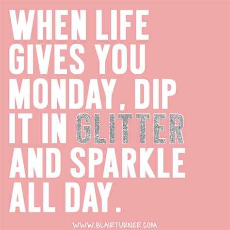 When life gives you Monday, dip it in glitter and sparkle all day. BOOM. GLITTER BOMB. | One ...