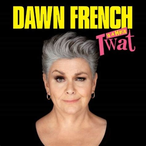 Dawn French Is a Huge Twat. UK Tour 2023