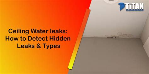 Ceiling Water Leaks: Types & Detection of Hidden Leaks